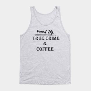 Fueled by True Crime & Coffee Tank Top